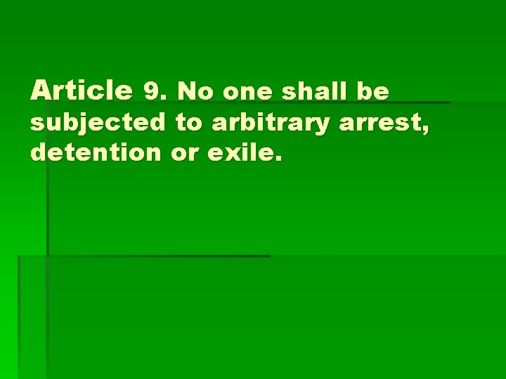 Article 9. No one shall be subjected to arbitrary arrest, detention or exile. 