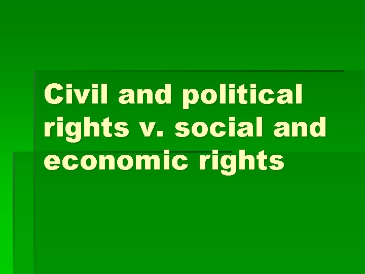 Civil and political rights v. social and economic rights 