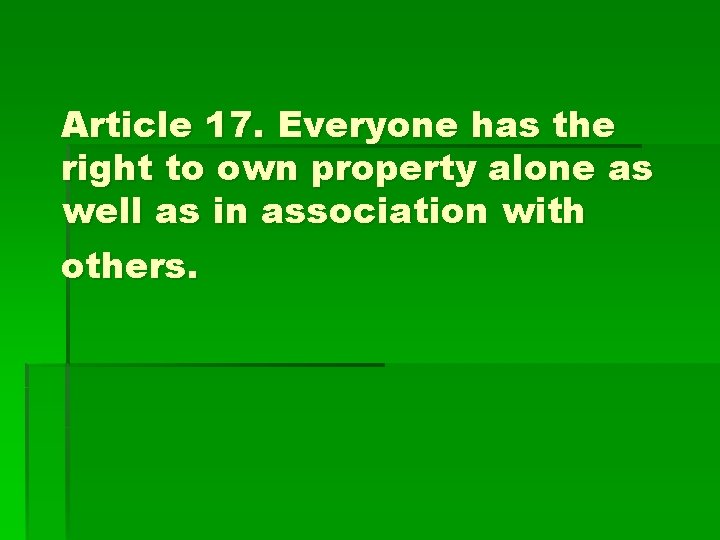 Article 17. Everyone has the right to own property alone as well as in