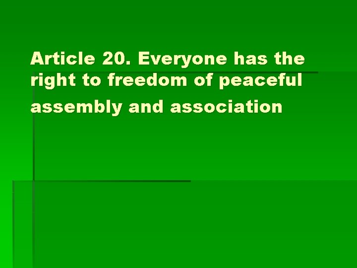 Article 20. Everyone has the right to freedom of peaceful assembly and association 