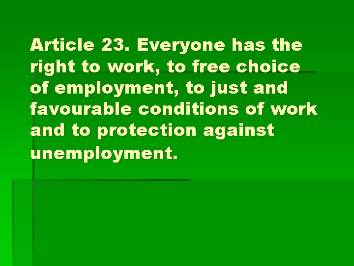 Article 23. Everyone has the right to work, to free choice of employment, to