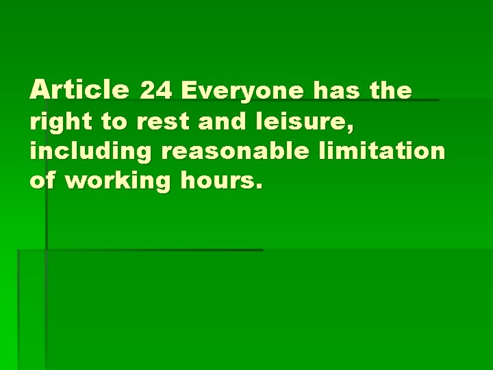 Article 24 Everyone has the right to rest and leisure, including reasonable limitation of