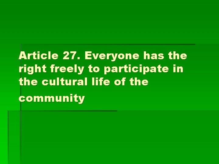 Article 27. Everyone has the right freely to participate in the cultural life of