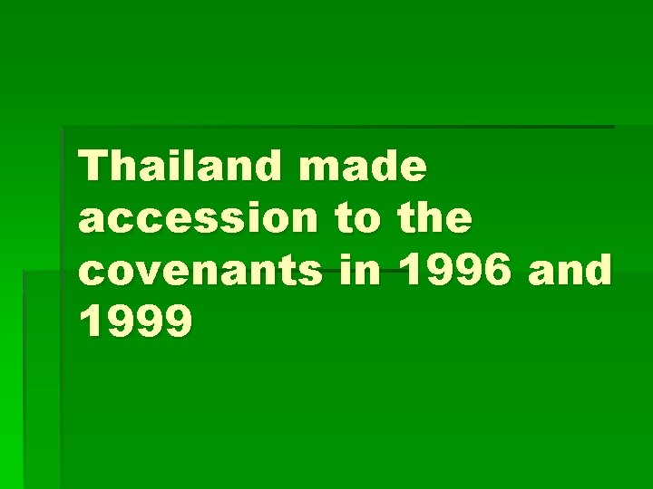 Thailand made accession to the covenants in 1996 and 1999 