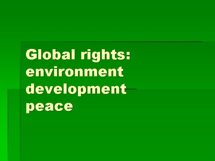 Global rights: environment development peace 