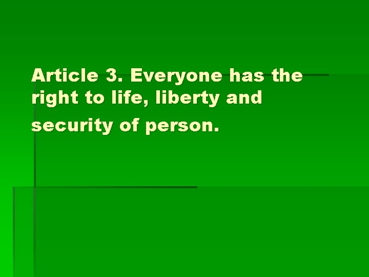 Article 3. Everyone has the right to life, liberty and security of person. 