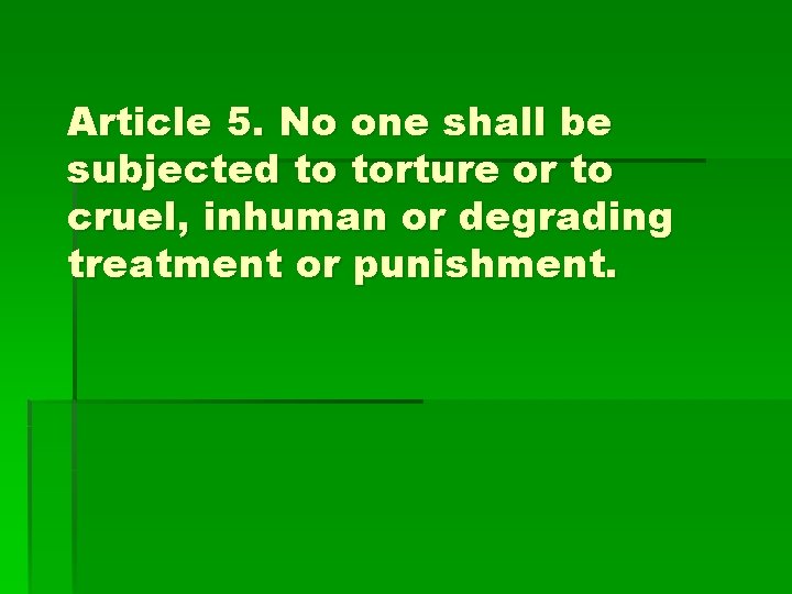 Article 5. No one shall be subjected to torture or to cruel, inhuman or