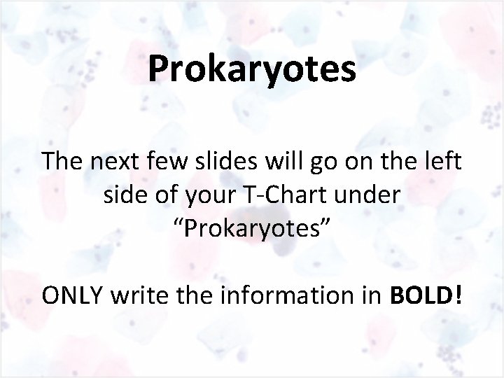 Prokaryotes The next few slides will go on the left side of your T-Chart