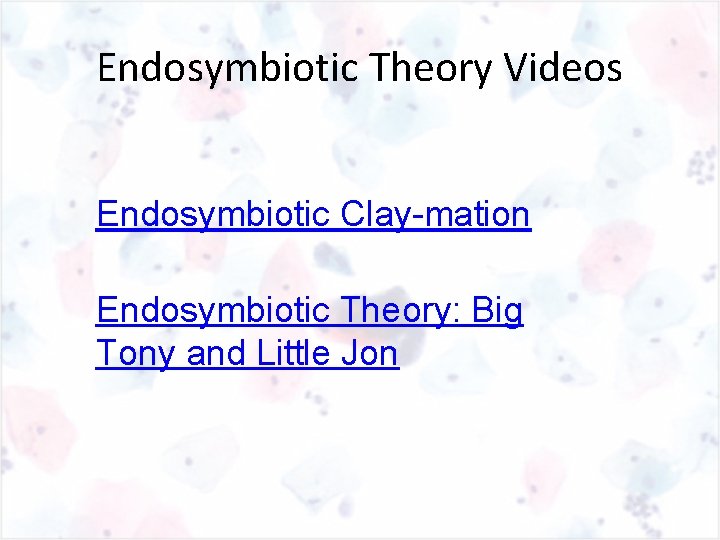 Endosymbiotic Theory Videos Endosymbiotic Clay-mation Endosymbiotic Theory: Big Tony and Little Jon 