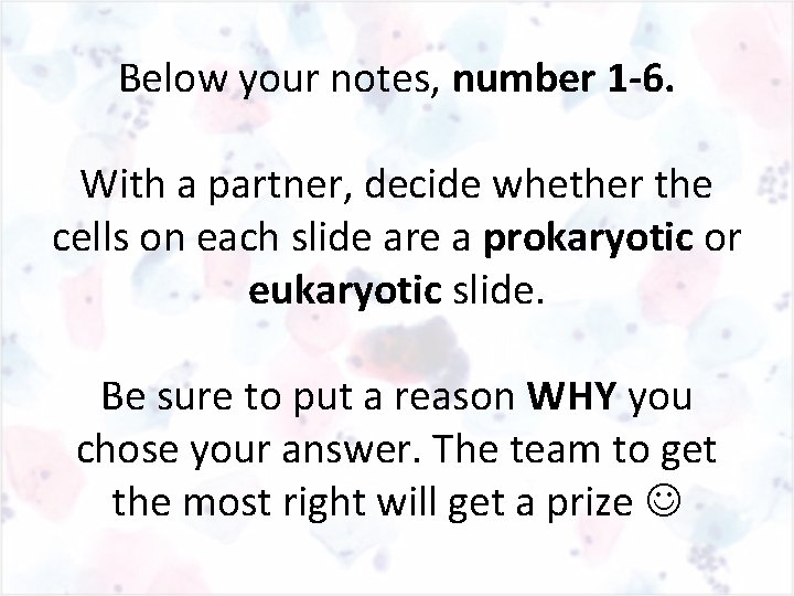 Below your notes, number 1 -6. With a partner, decide whether the cells on