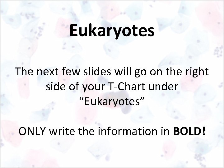 Eukaryotes The next few slides will go on the right side of your T-Chart