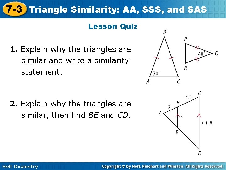 7 -3 Triangle Similarity: AA, SSS, and SAS Lesson Quiz 1. Explain why the