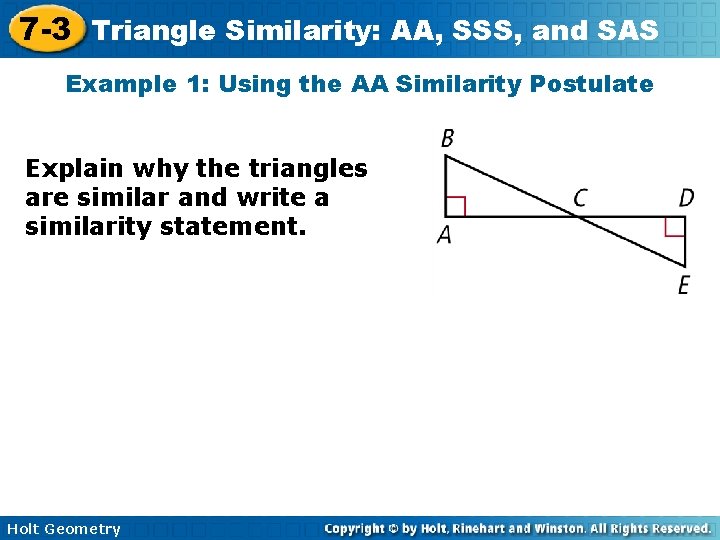 7 -3 Triangle Similarity: AA, SSS, and SAS Example 1: Using the AA Similarity