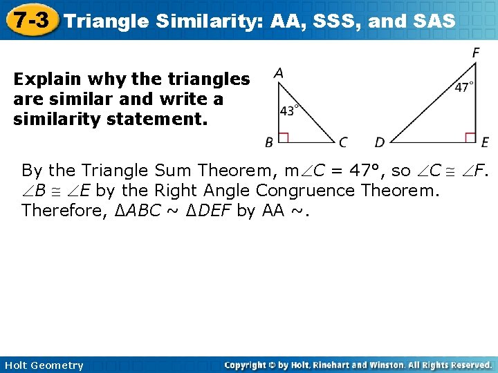 7 -3 Triangle Similarity: AA, SSS, and SAS Explain why the triangles are similar