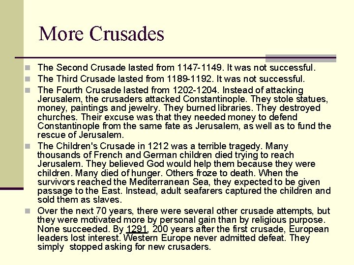 More Crusades n The Second Crusade lasted from 1147 -1149. It was not successful.