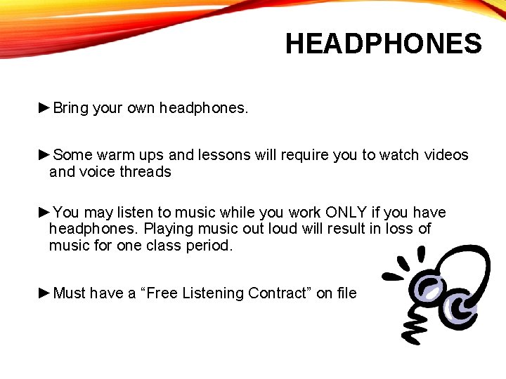 HEADPHONES ►Bring your own headphones. ►Some warm ups and lessons will require you to