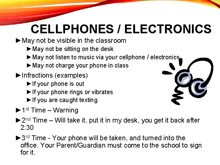 CELLPHONES / ELECTRONICS ►May not be visible in the classroom ►May not be sitting