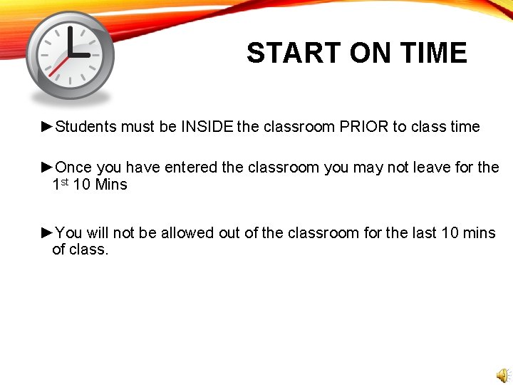 START ON TIME ►Students must be INSIDE the classroom PRIOR to class time ►Once