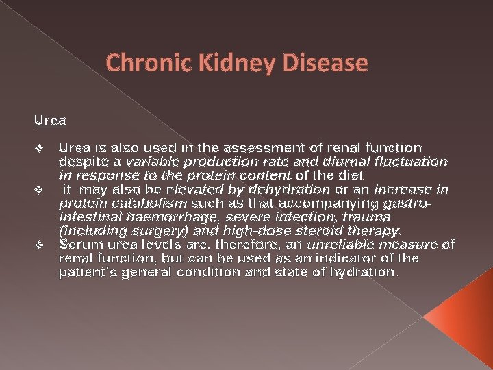 Chronic Kidney Disease Urea is also used in the assessment of renal function despite