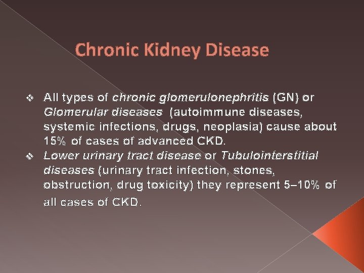Chronic Kidney Disease All types of chronic glomerulonephritis (GN) or Glomerular diseases (autoimmune diseases,