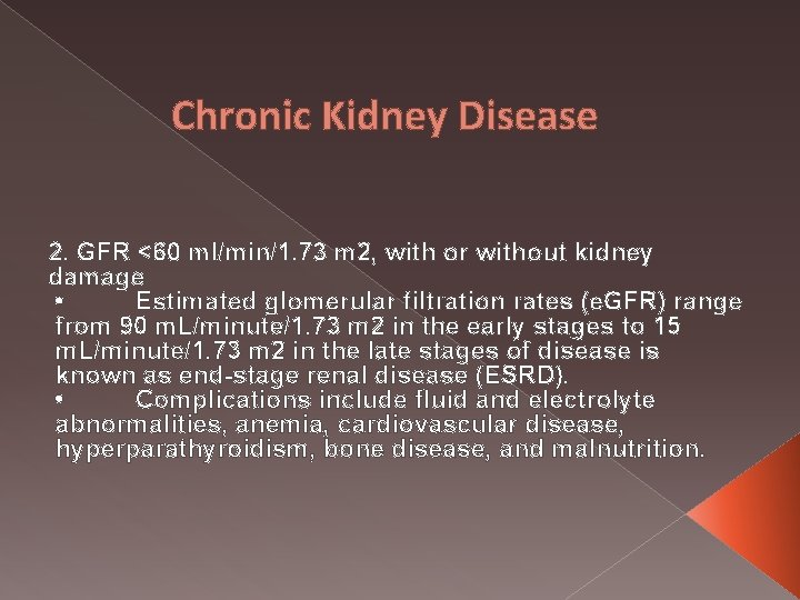 Chronic Kidney Disease 2. GFR <60 ml/min/1. 73 m 2, with or without kidney