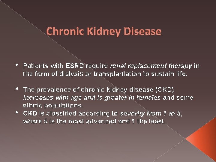 Chronic Kidney Disease • Patients with ESRD require renal replacement therapy in the form