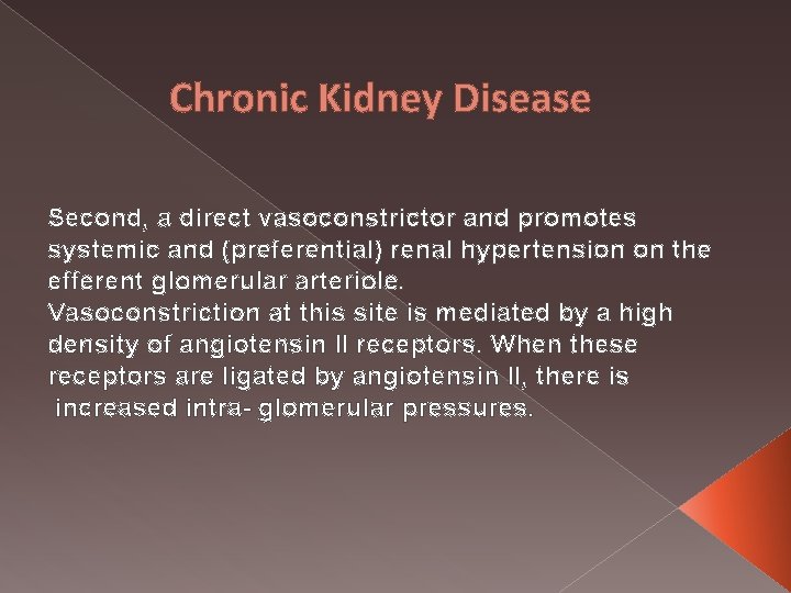 Chronic Kidney Disease Second, a direct vasoconstrictor and promotes systemic and (preferential) renal hypertension