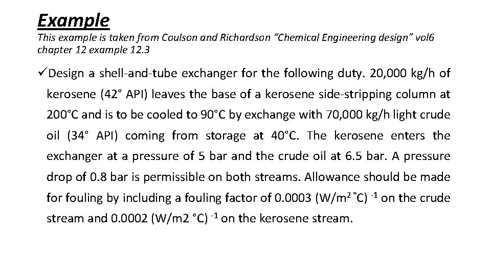Example This example is taken from Coulson and Richardson “Chemical Engineering design” vol 6