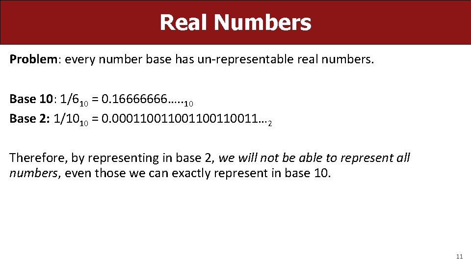 Real Numbers Problem: every number base has un-representable real numbers. Base 10: 1/610 =