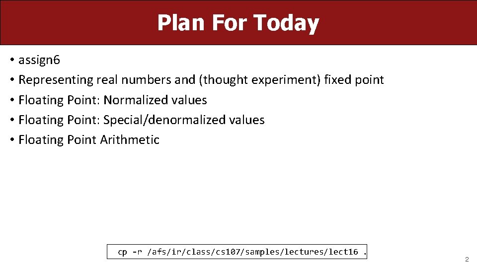 Plan For Today • assign 6 • Representing real numbers and (thought experiment) fixed