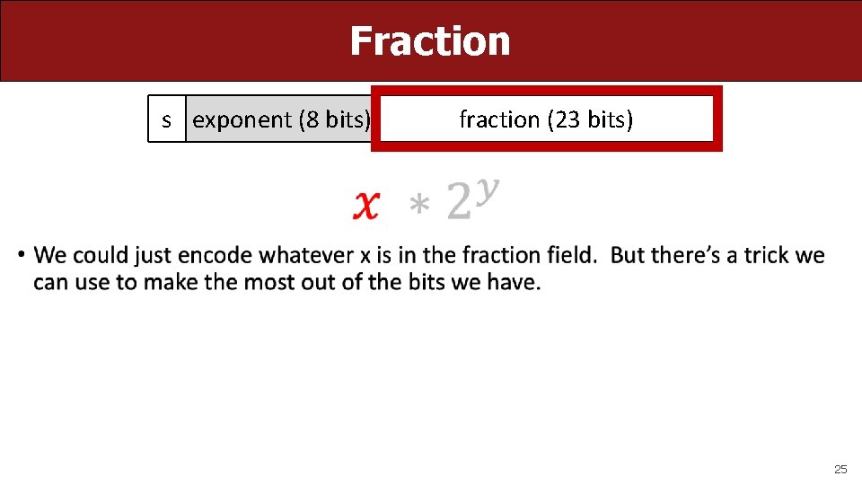 Fraction s exponent (8 bits) fraction (23 bits) • 25 