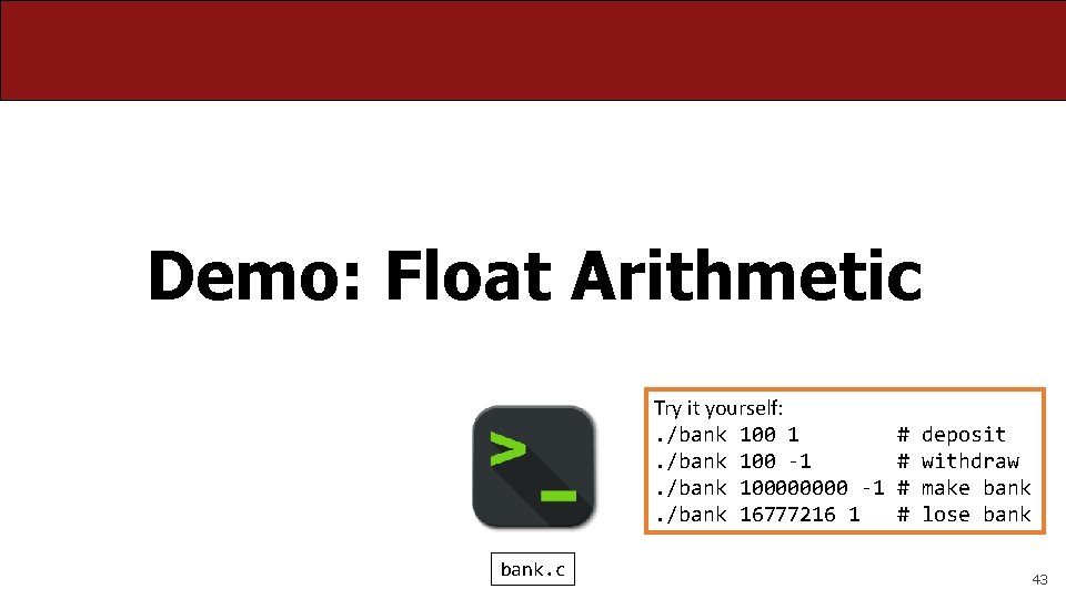 Demo: Float Arithmetic Try it yourself: . /bank 100 1. /bank 100 -1. /bank
