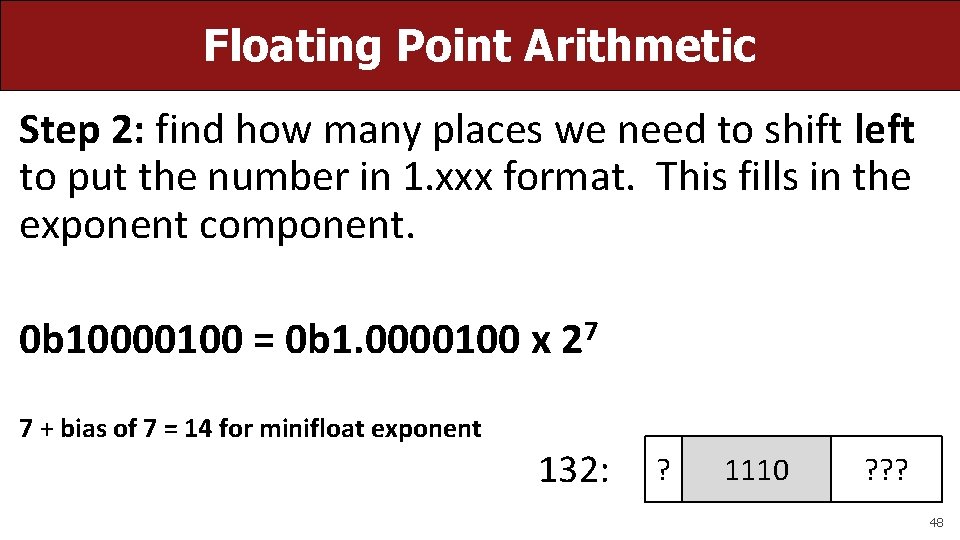 Floating Point Arithmetic Step 2: find how many places we need to shift left