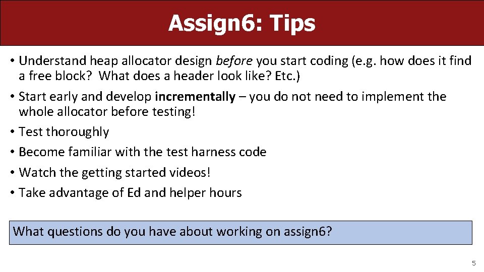 Assign 6: Tips • Understand heap allocator design before you start coding (e. g.