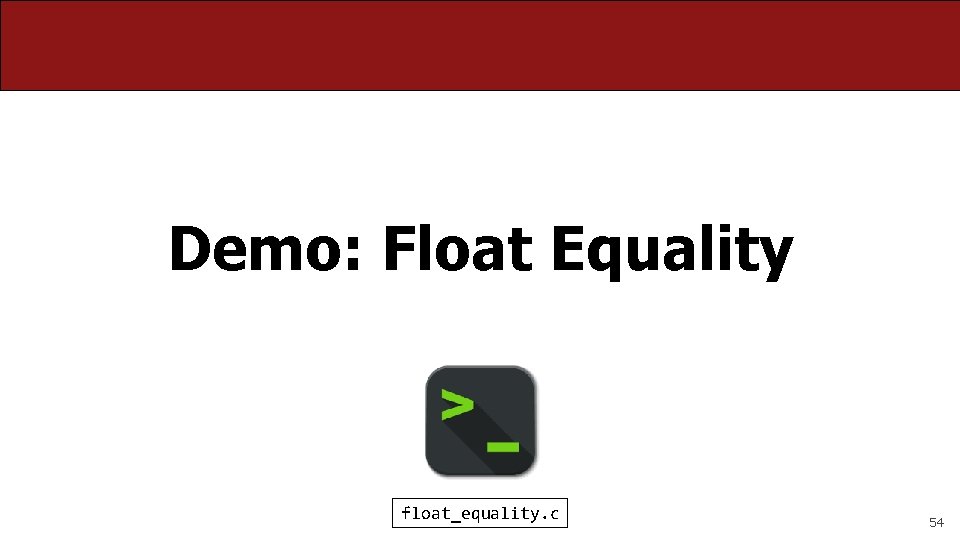 Demo: Float Equality float_equality. c 54 