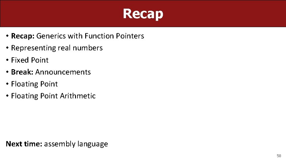 Recap • Recap: Generics with Function Pointers • Representing real numbers • Fixed Point