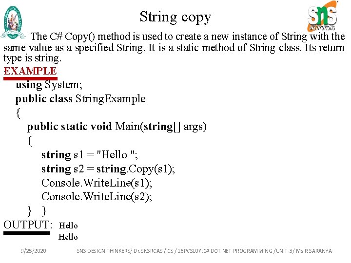 String copy The C# Copy() method is used to create a new instance of