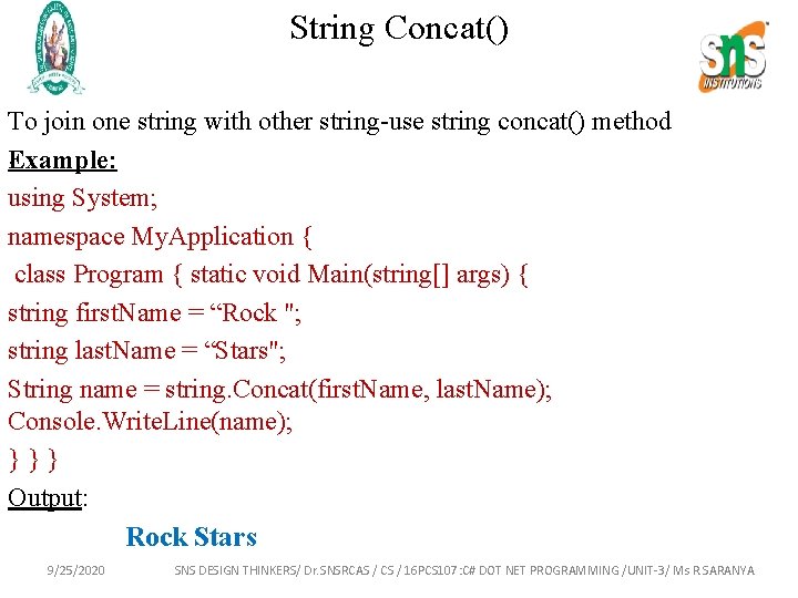 String Concat() To join one string with other string-use string concat() method. Example: using