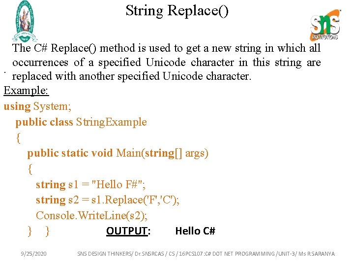 String Replace() The C# Replace() method is used to get a new string in