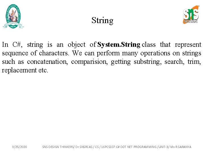 String In C#, string is an object of System. String class that represent sequence