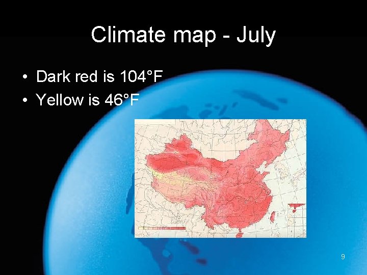 Climate map - July • Dark red is 104°F • Yellow is 46°F 9