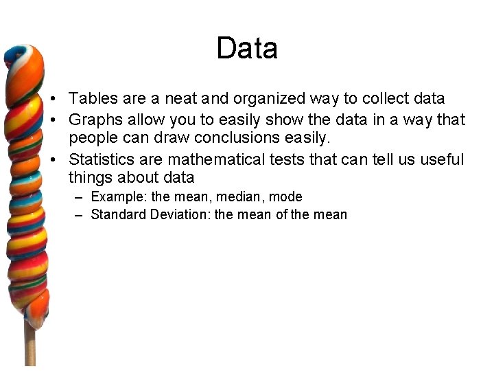 Data • Tables are a neat and organized way to collect data • Graphs