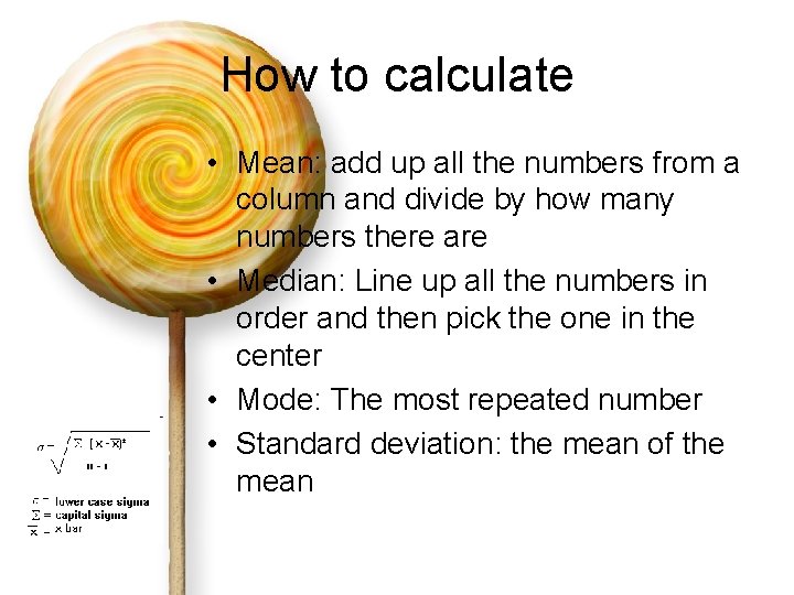 How to calculate • Mean: add up all the numbers from a column and
