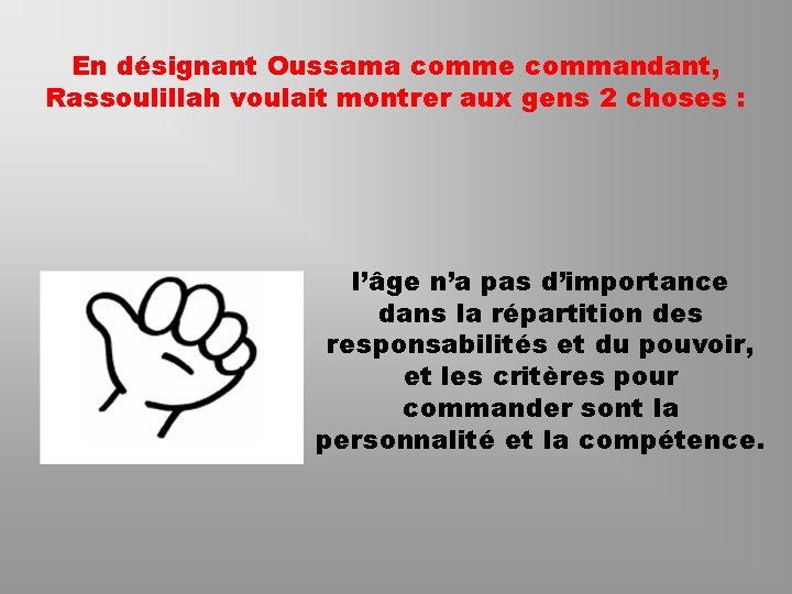 En désignant Oussama comme commandant, Rassoulillah voulait montrer aux gens 2 choses : l’âge