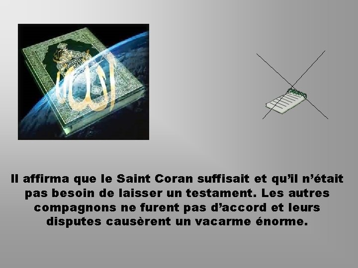 Il affirma que le Saint Coran suffisait et qu’il n’était pas besoin de laisser