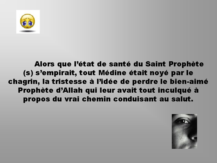 Alors que l’état de santé du Saint Prophète (s) s’empirait, tout Médine était noyé