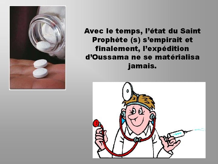 Avec le temps, l’état du Saint Prophète (s) s’empirait et finalement, l’expédition d’Oussama ne