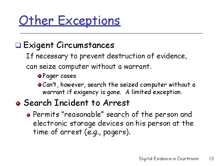 Other Exceptions q Exigent Circumstances If necessary to prevent destruction of evidence, can seize