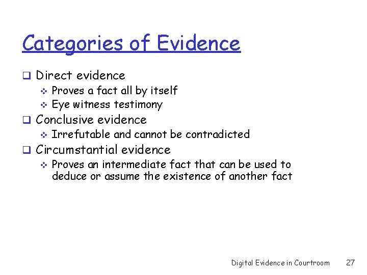 Categories of Evidence q Direct evidence v Proves a fact all by itself v