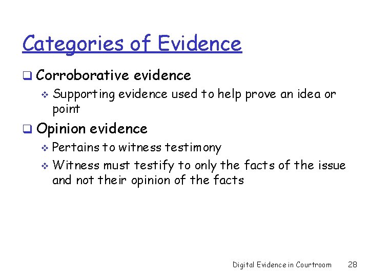Categories of Evidence q Corroborative evidence v Supporting evidence used to help prove an